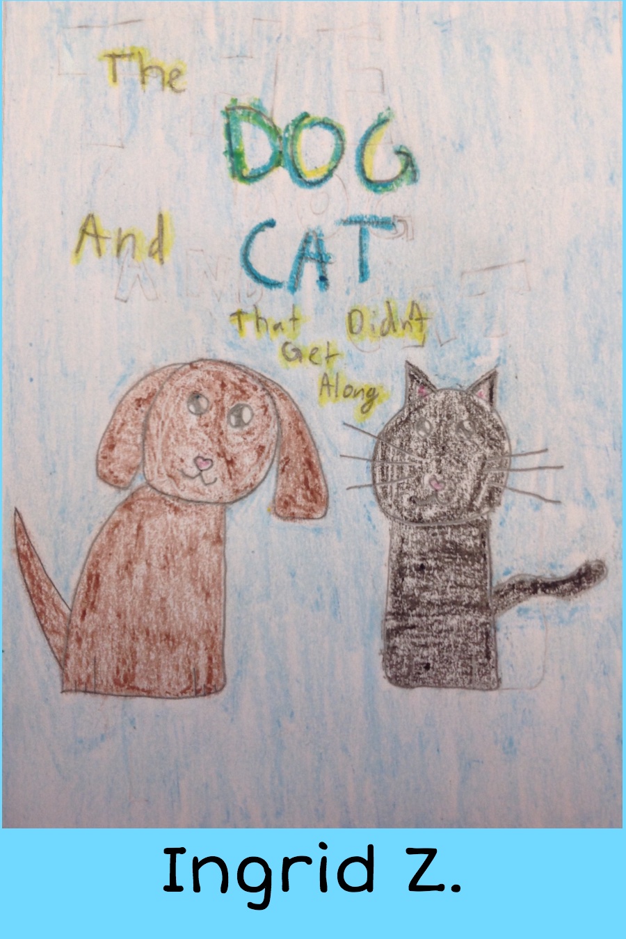 The Dog and Cat That Didn’t Get Along by Ingrid Z