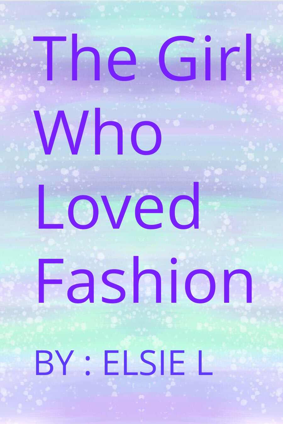 The Girl Who Loved Fashion by Elise L