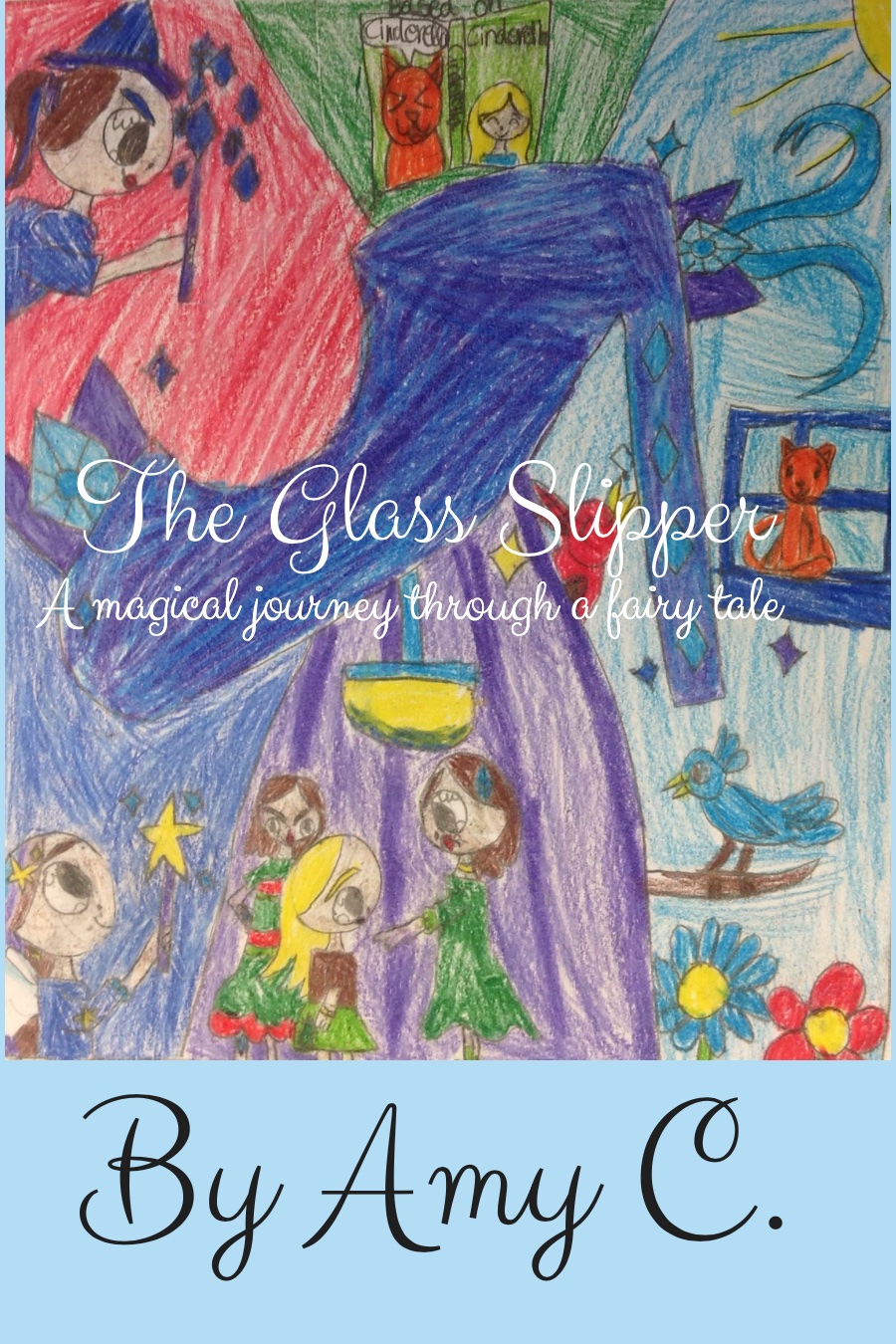 The Glass Slipper: A Magical Journey Through A Fairytale by Amy C