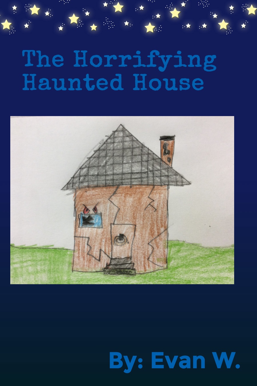 The Horrifying Haunted House by Evan W