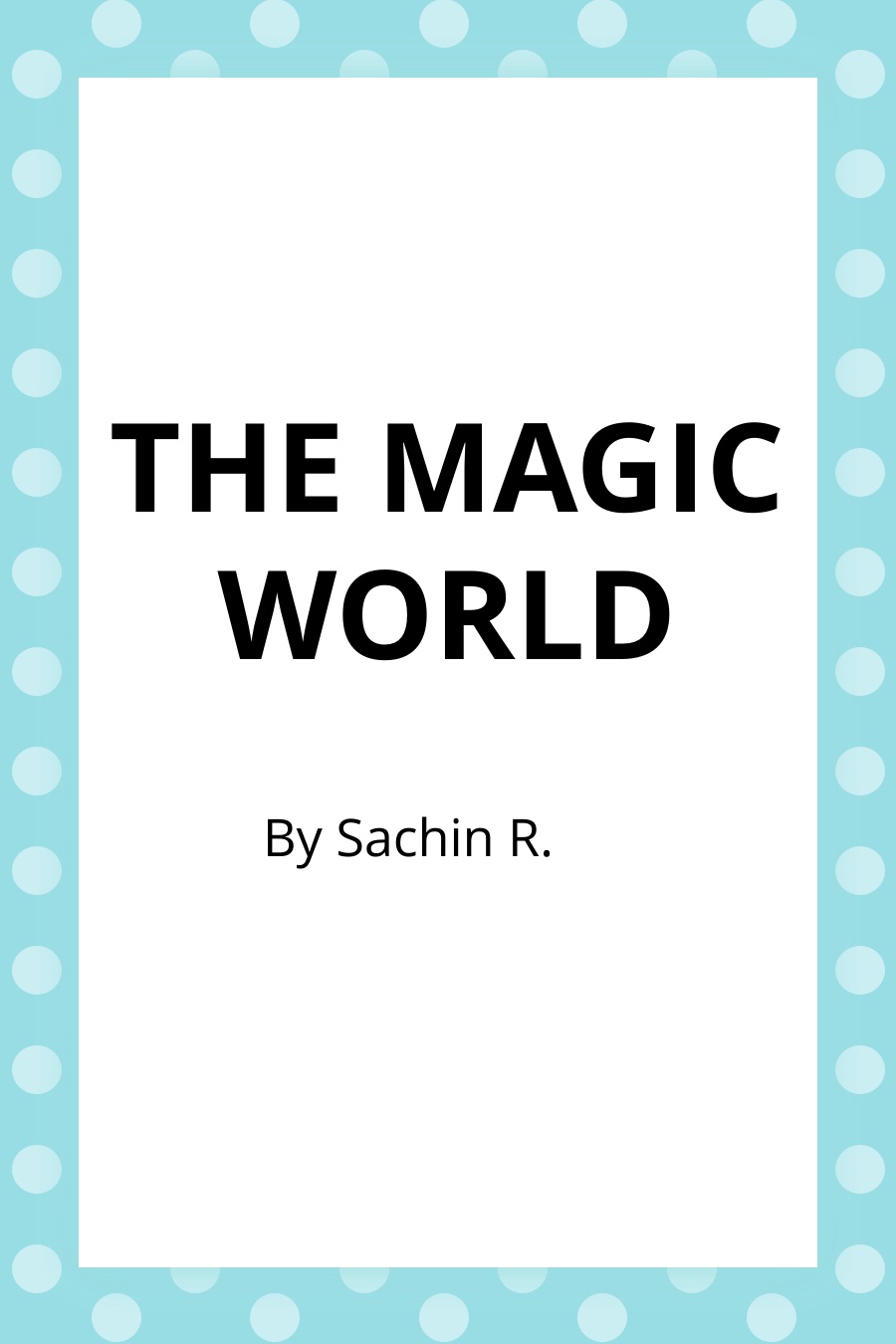 The Magic World by Sachin R