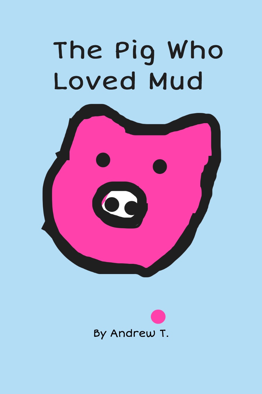 The Pig Who Loved Mud by Andrew T