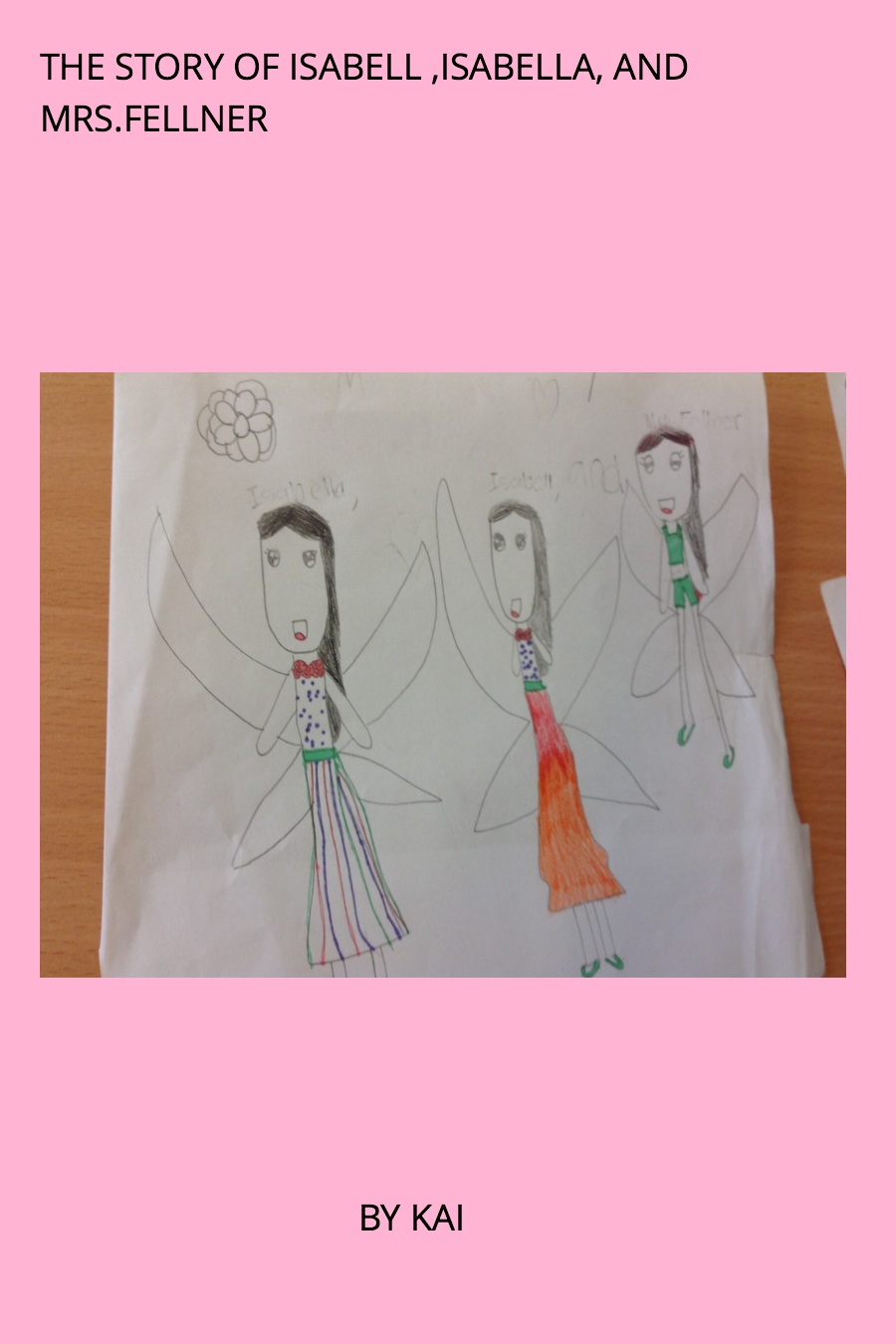 The Story of Isabell, Isabella and Miss Fellner by Kailea K