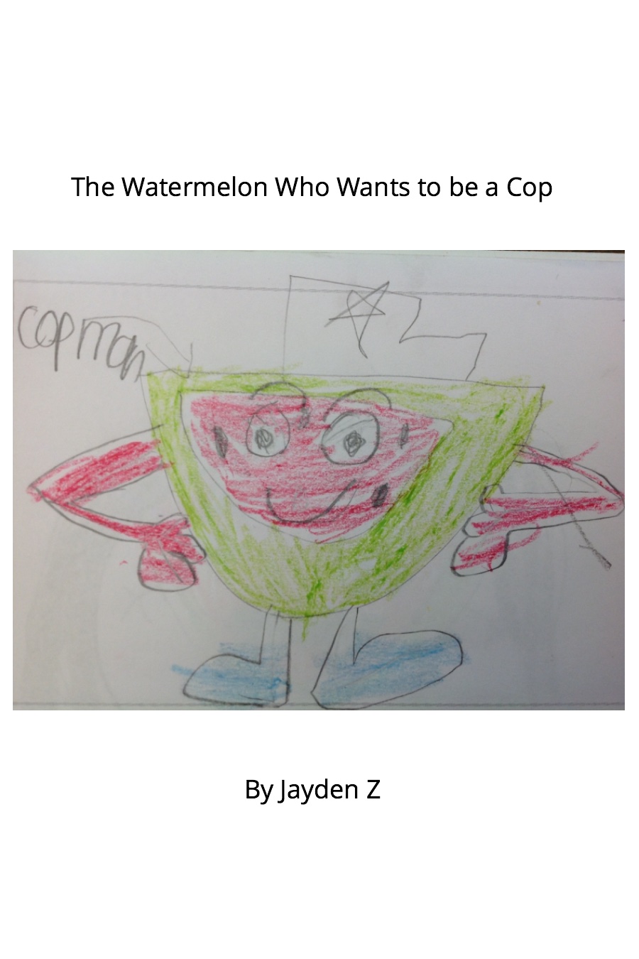 The Watermelon Who Wants to be a Cop By Jayden Z