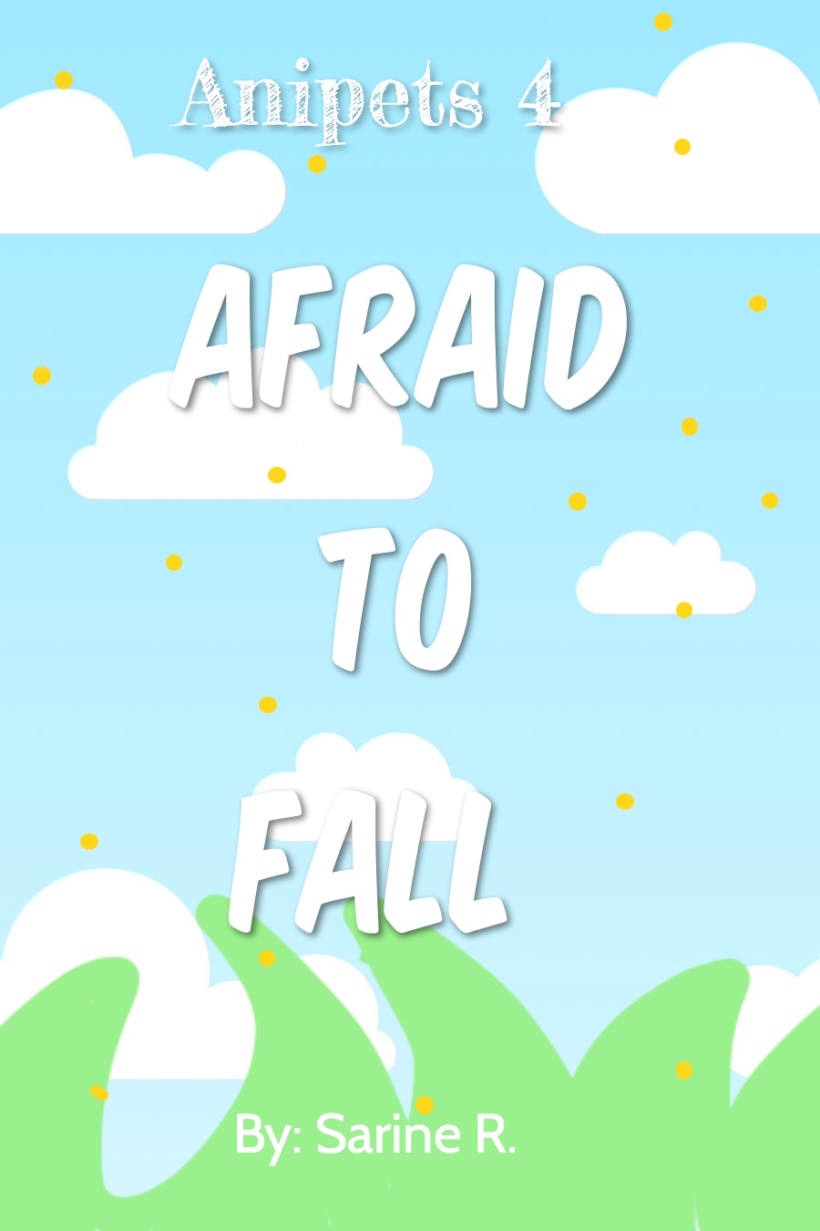 Anipets 4: Afraid To Fall by Sarine R