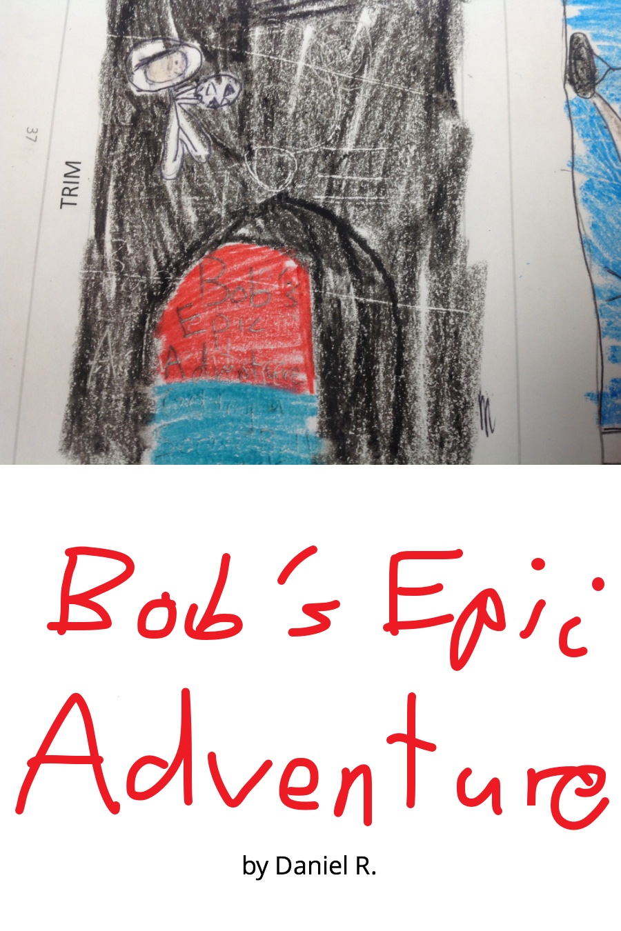 Bob’s Epic Adventure by Daniel R