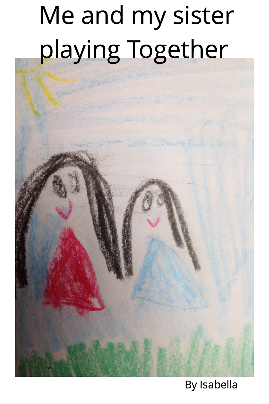 Me and My Sister Playing by Isabella L