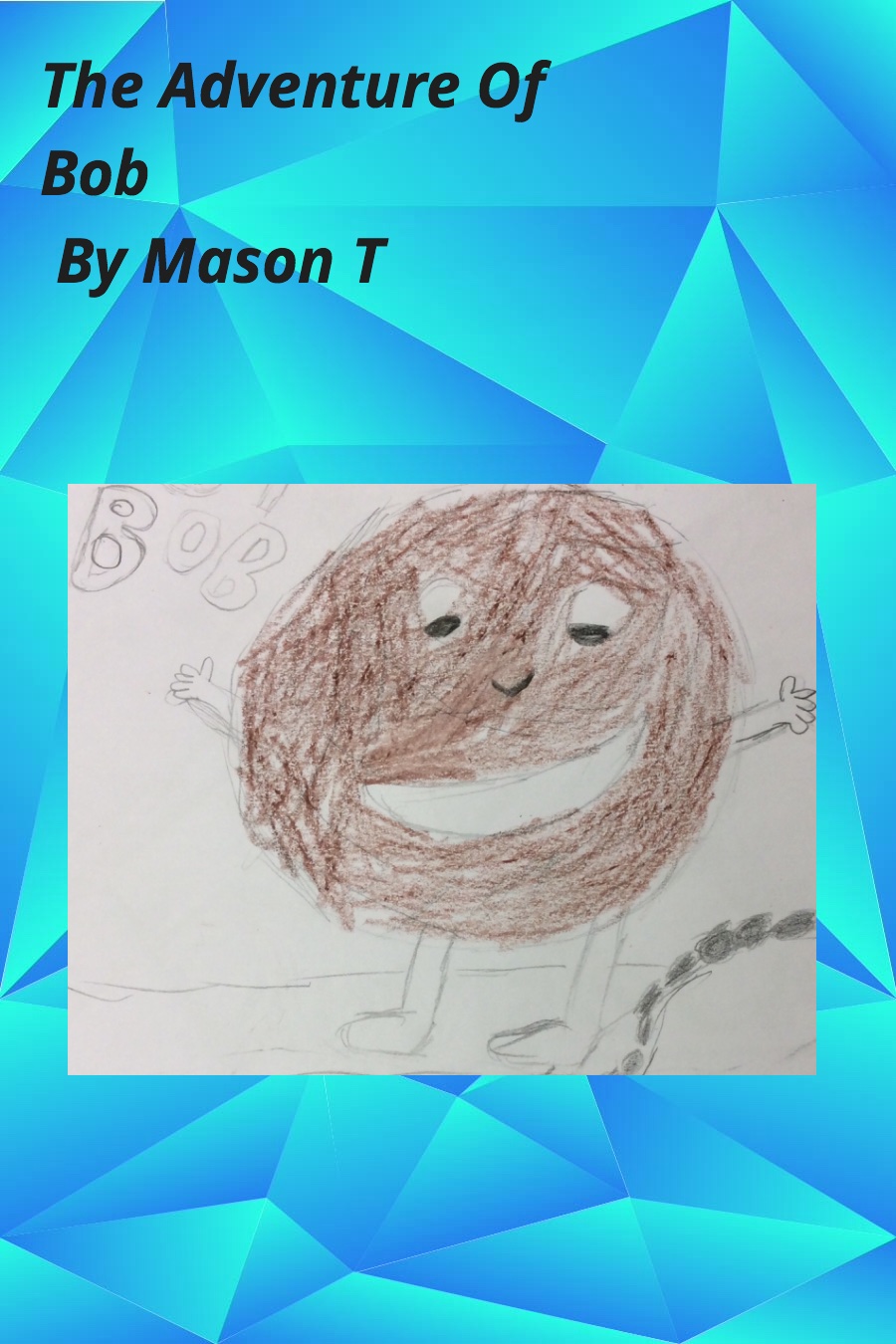 The Adventure of Bob by Mason T