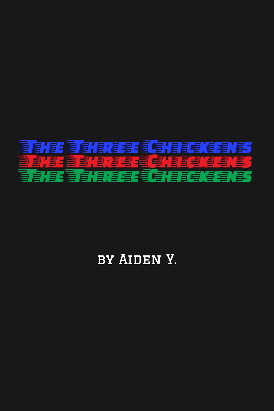 The Three Chickens by Aiden Y