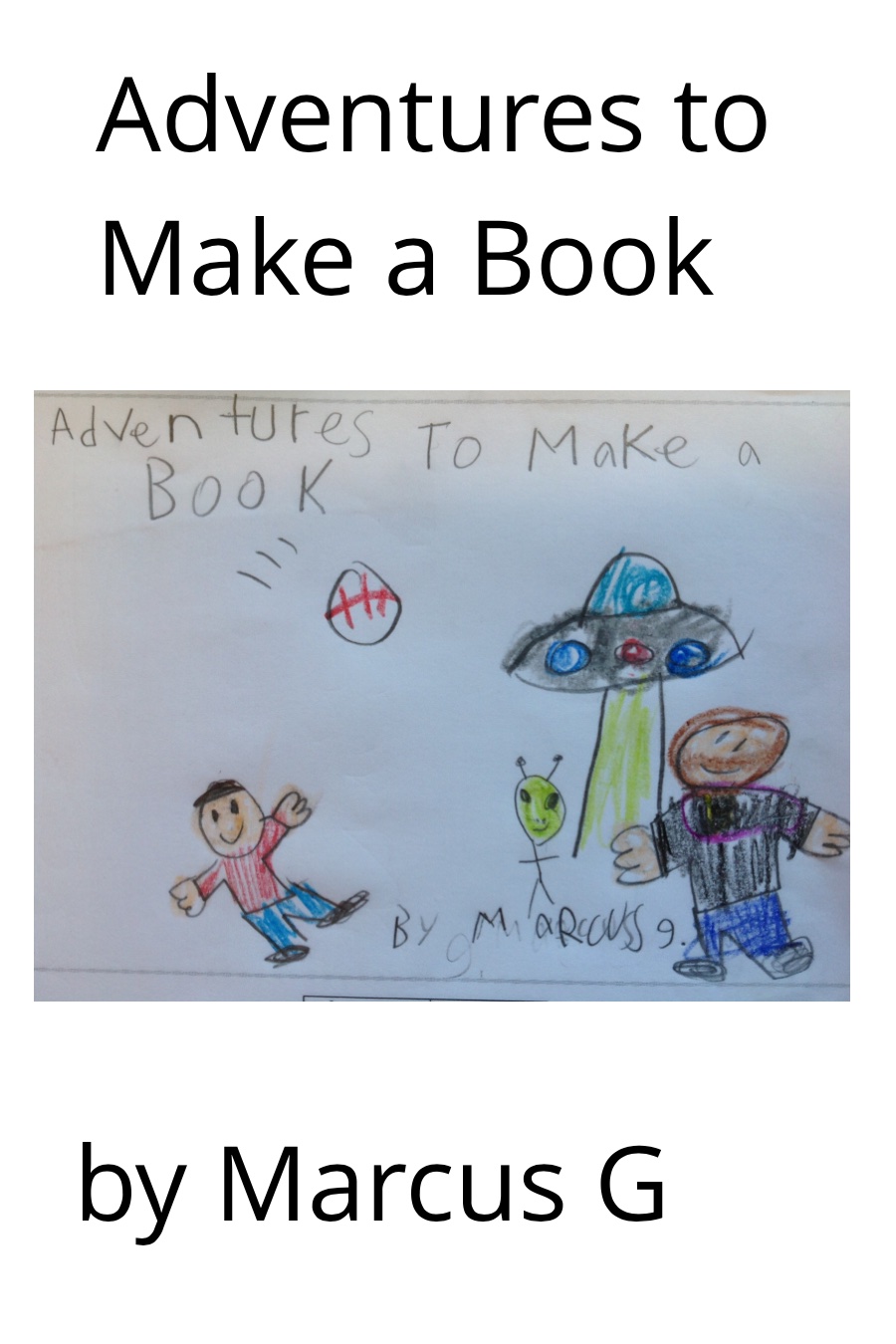 Adventures To Make a Book by Marcus G