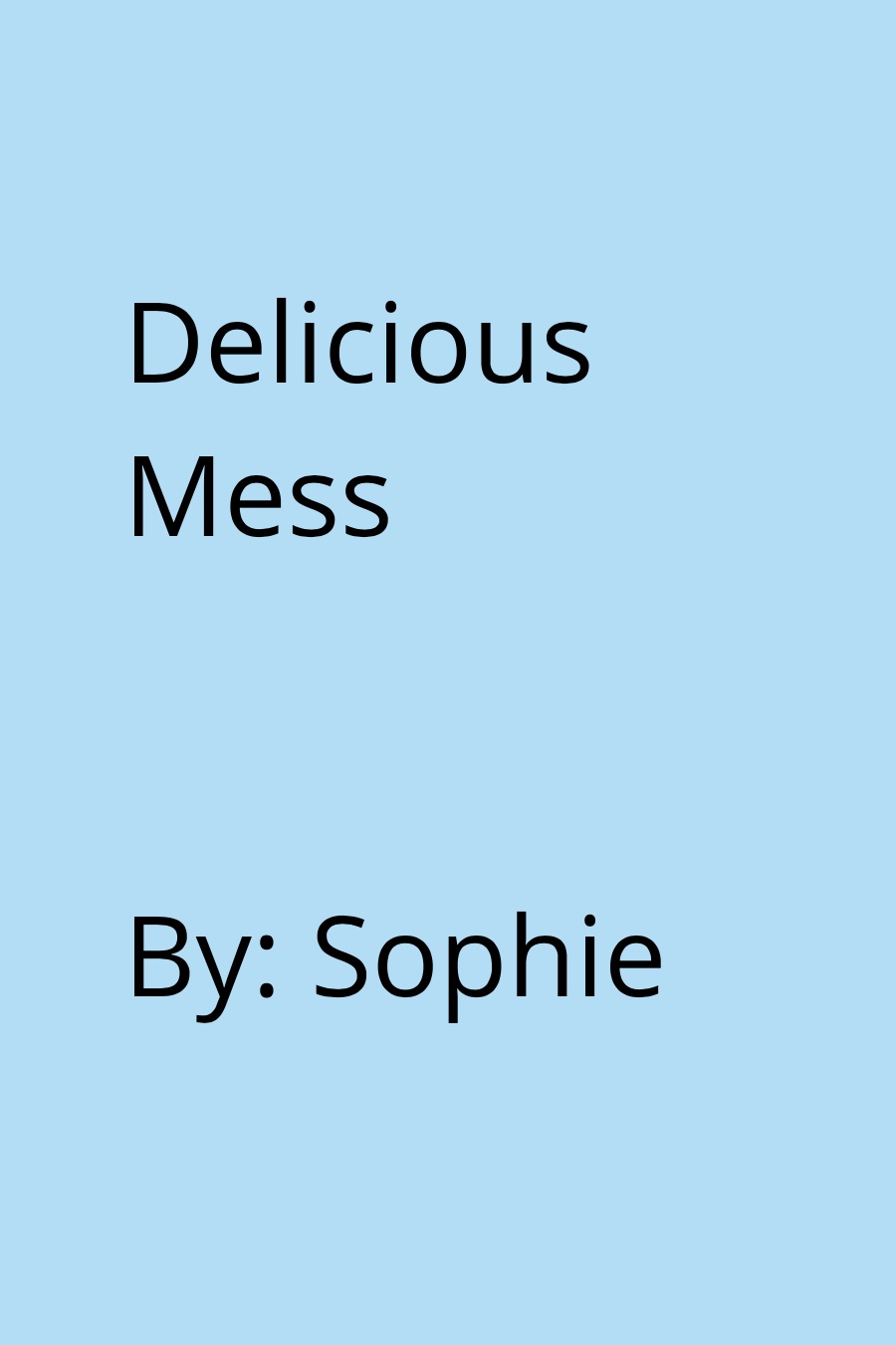 Delicious Mess by Sophie W