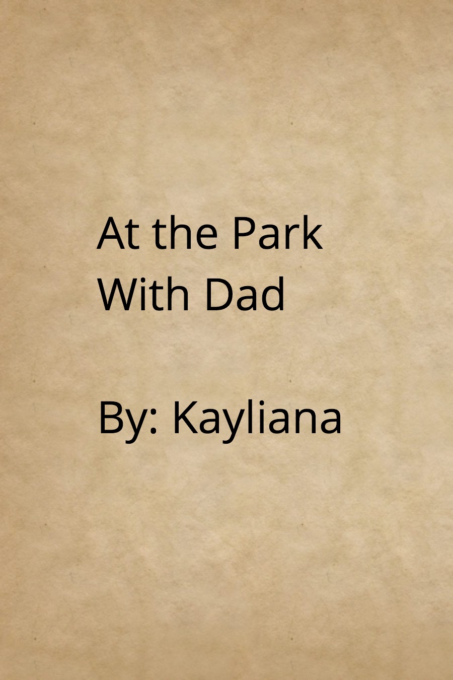 At the Park With Dad by Kayliana P