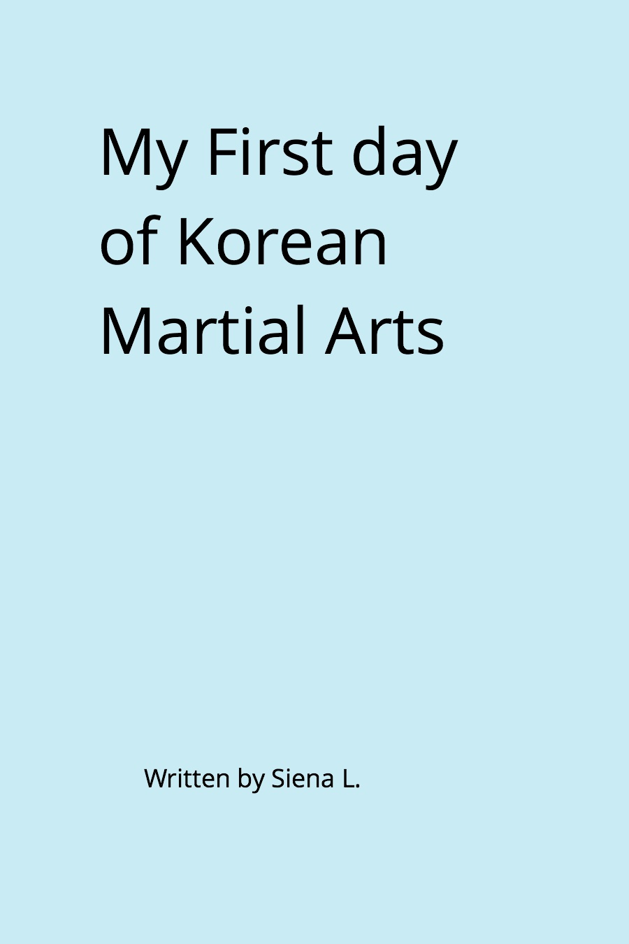 My First Day of Korean Martial Arts by Siena L