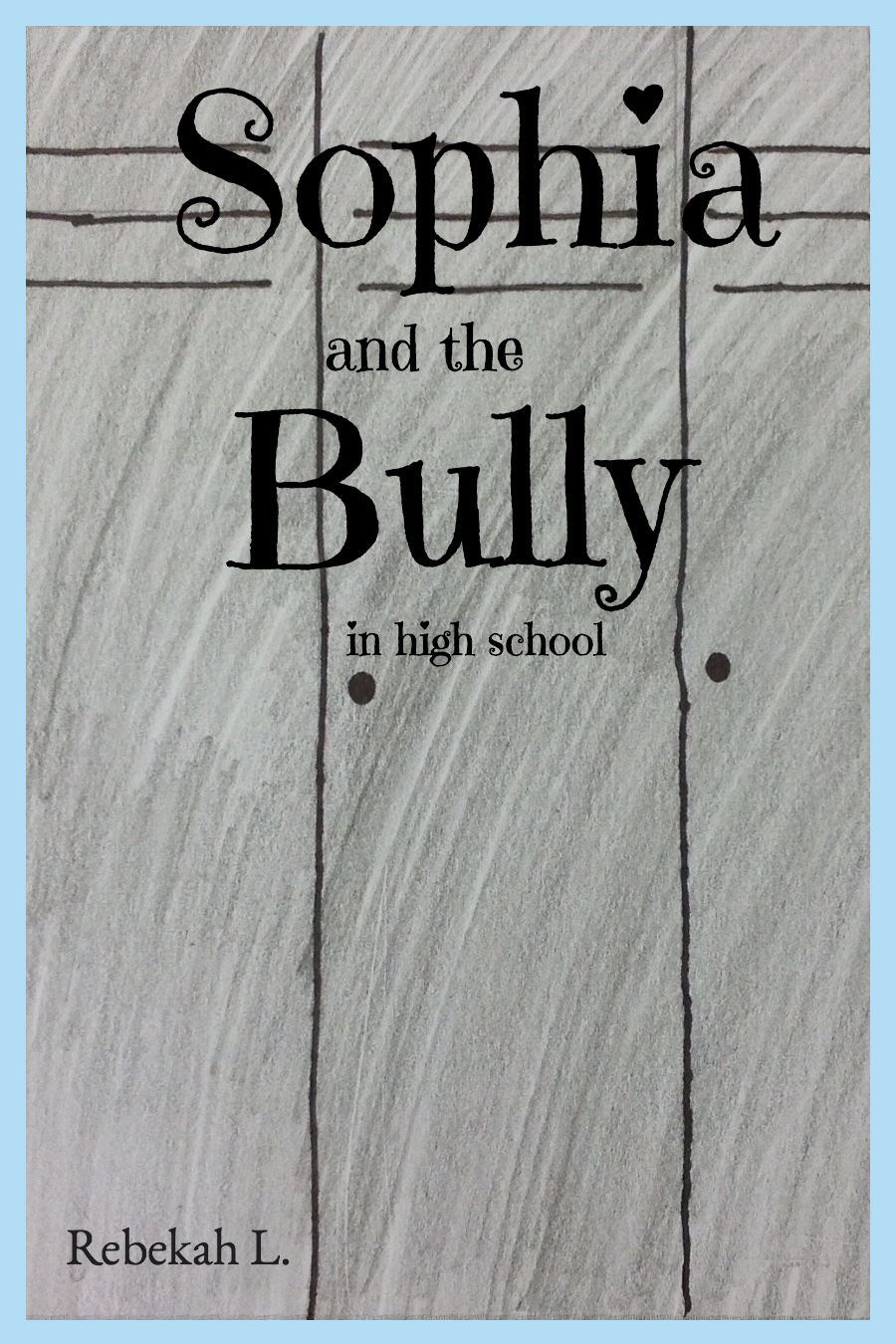 Sophia and the Bully in High School by Rebekah L