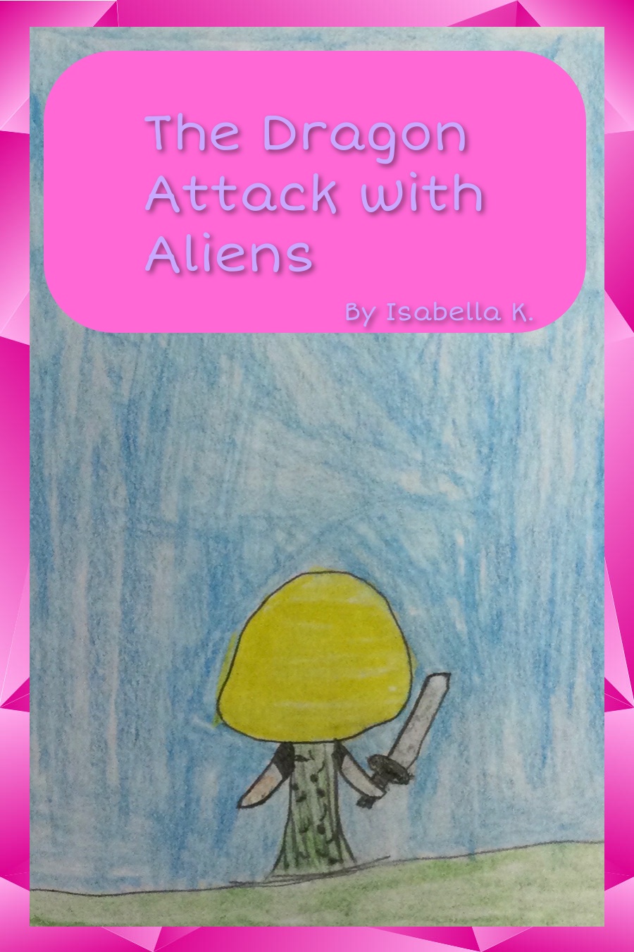 The Dragon Attack With the Aliens by Isabella K