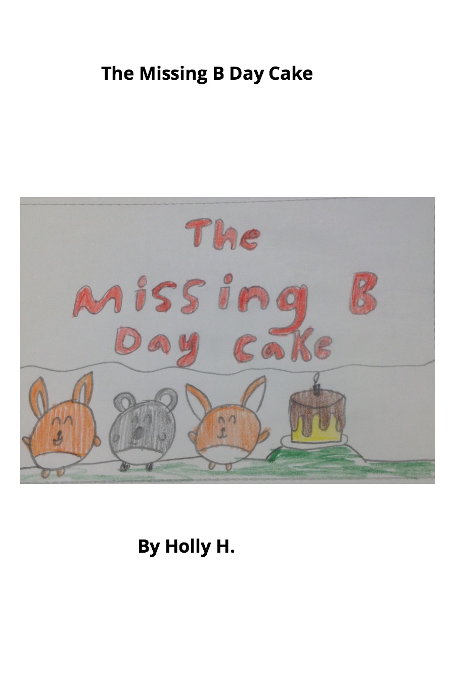 The Missing Birthday Cake by Holly H