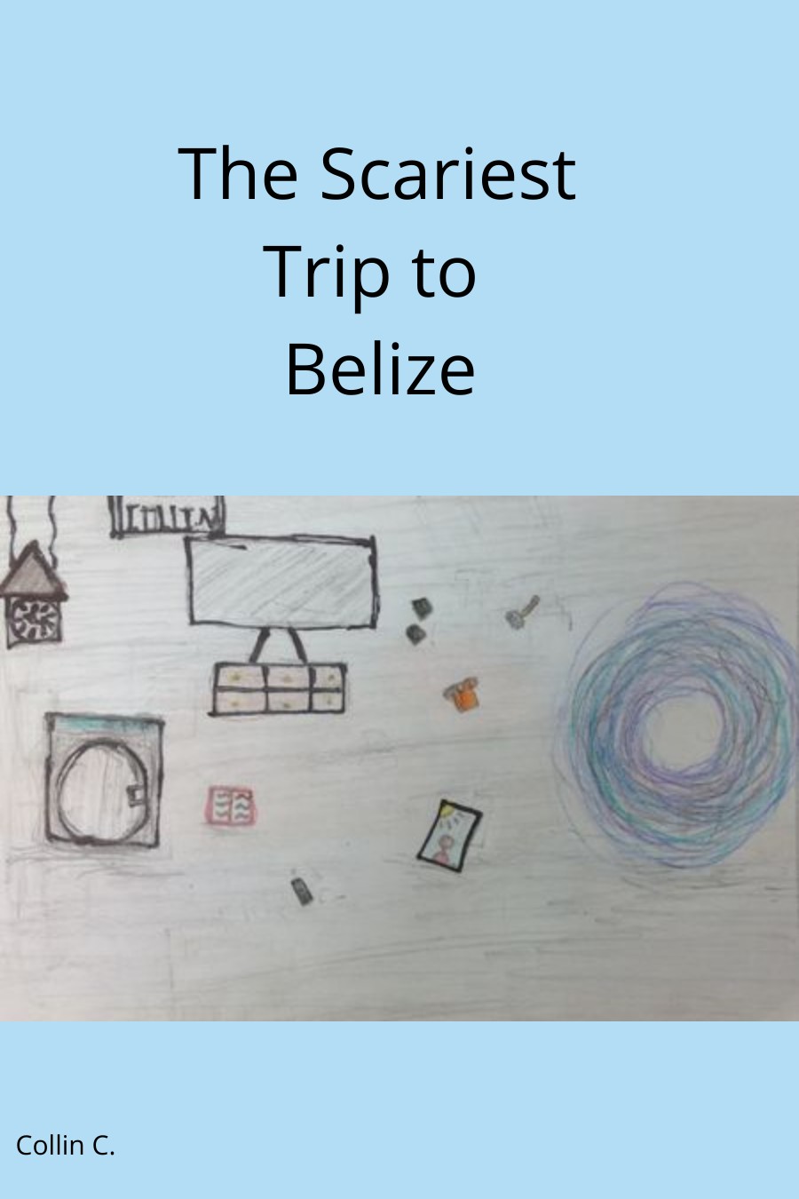 The Scariest Trip to Belize by Collin C.