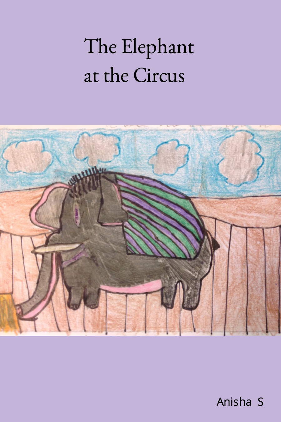 An Elephant at the Circus by Anisha S