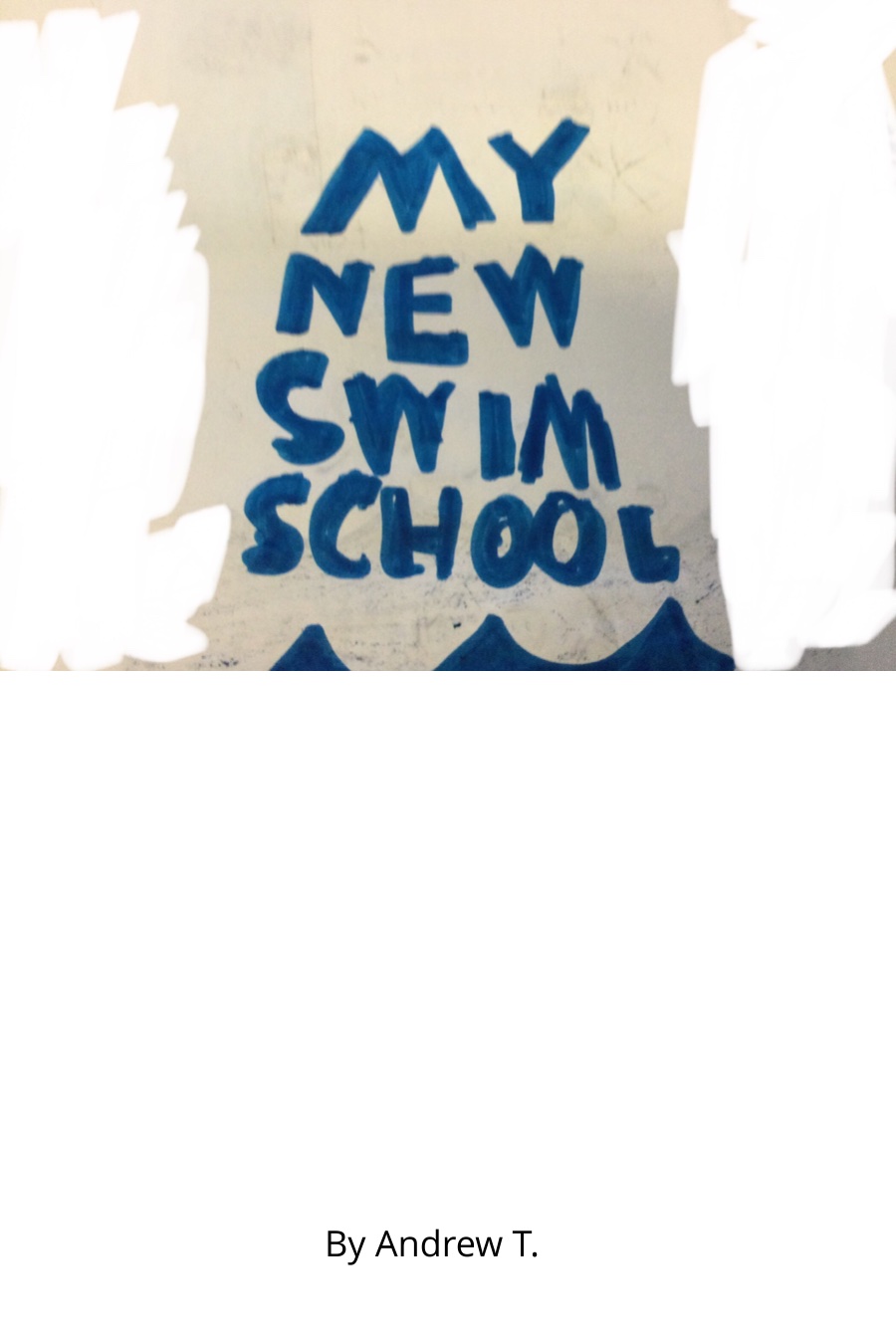 My New Swim School by Andrew T