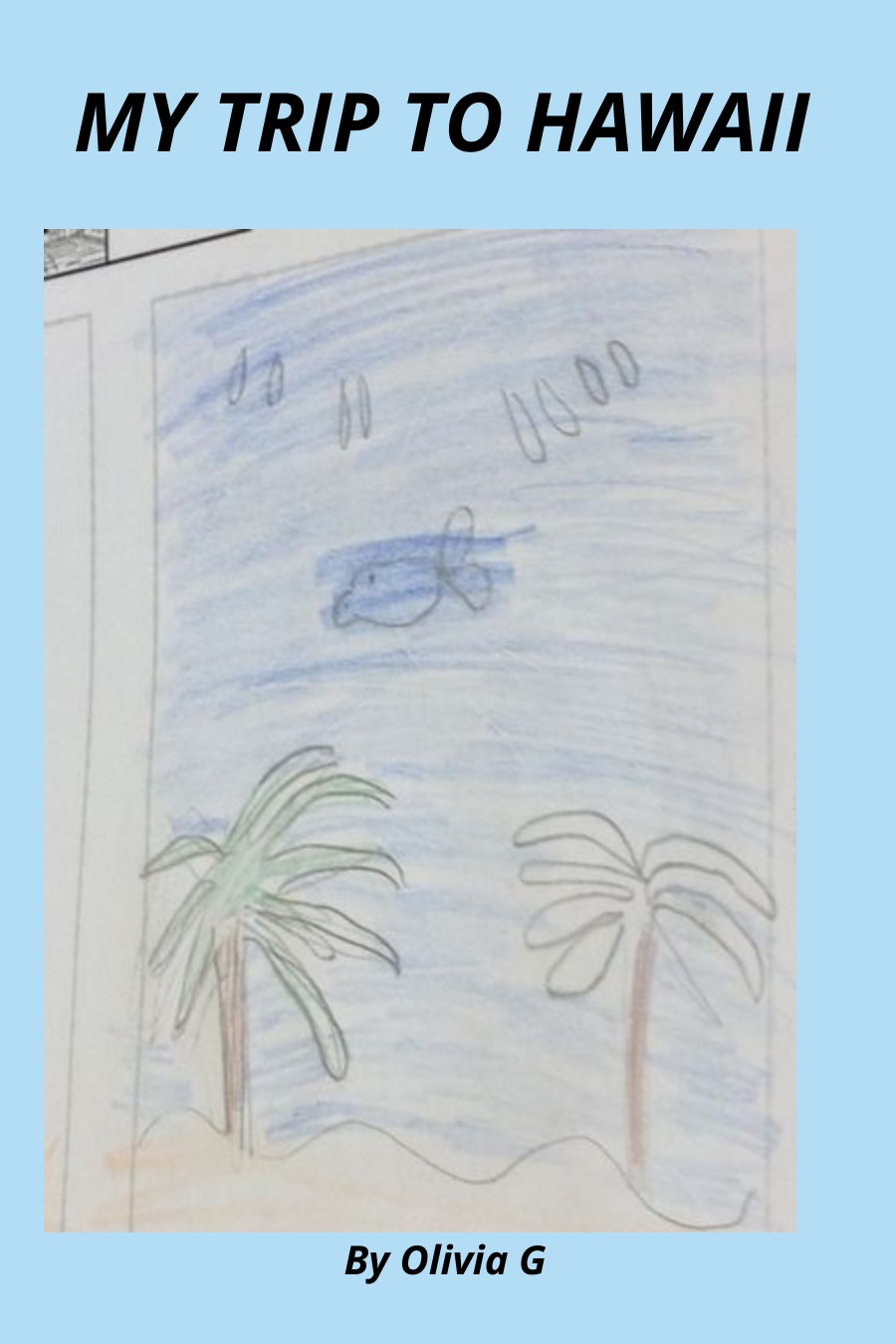 My Trip to Hawaii by Olivia G