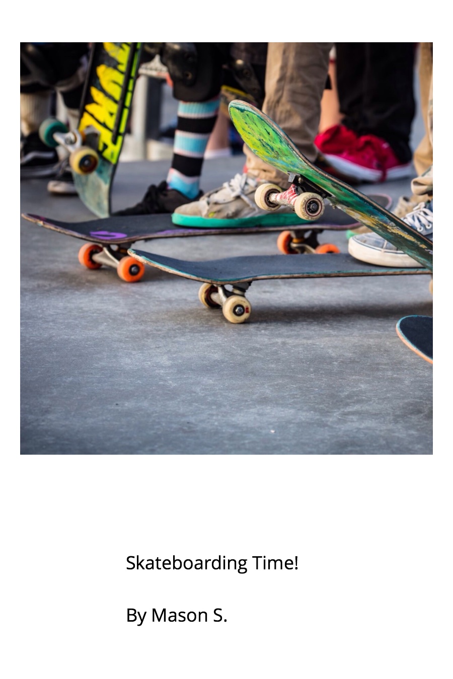 Skateboarding Time! By Mason S