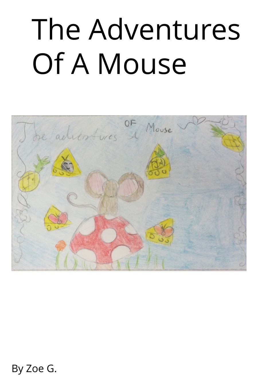 The Adventures of a Mouse by Zoe G