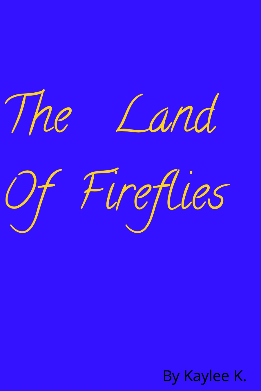 The Land Of Fireflies by Kaylee K