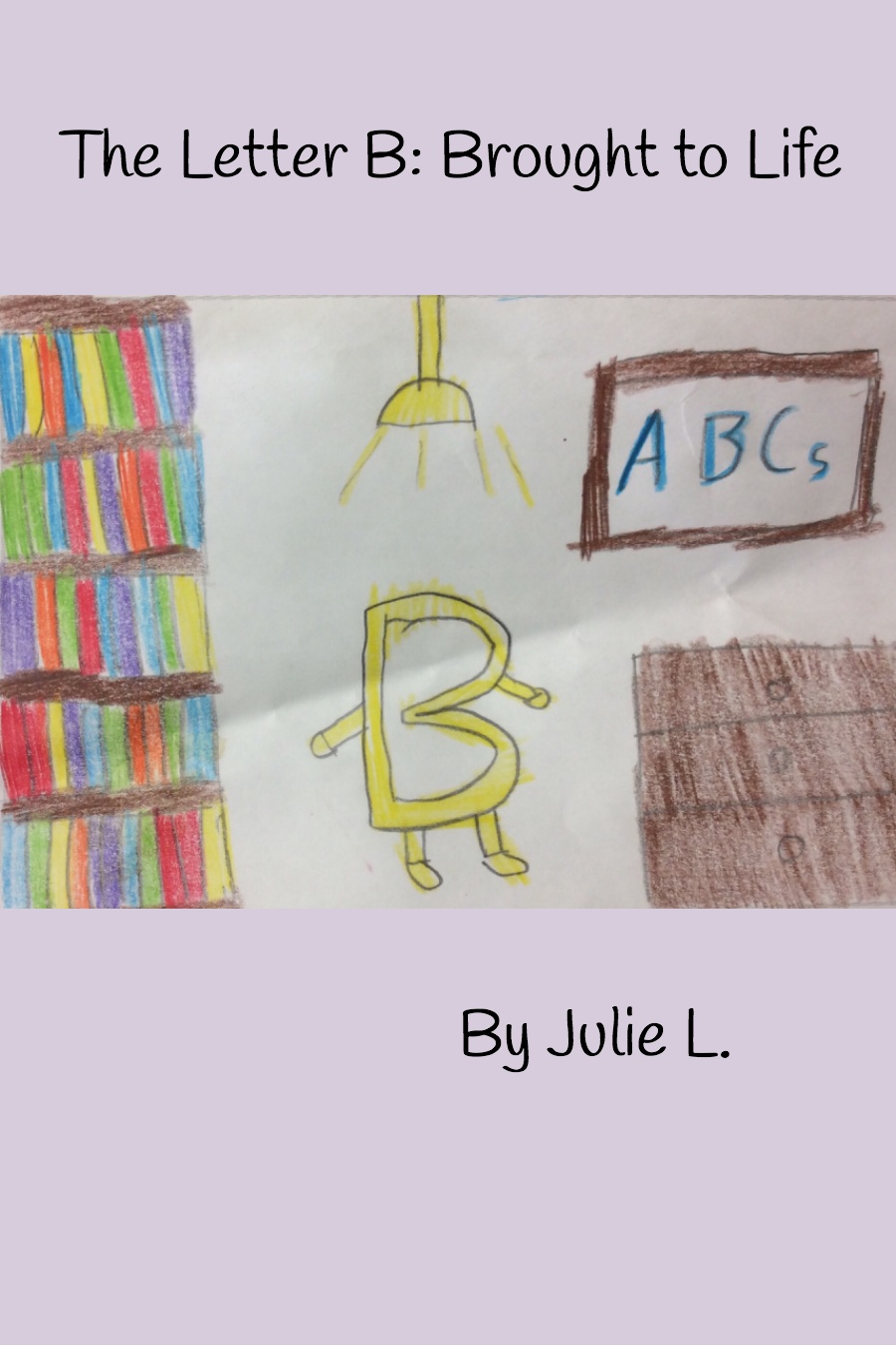 The Letter B Brought to Life by Julie L