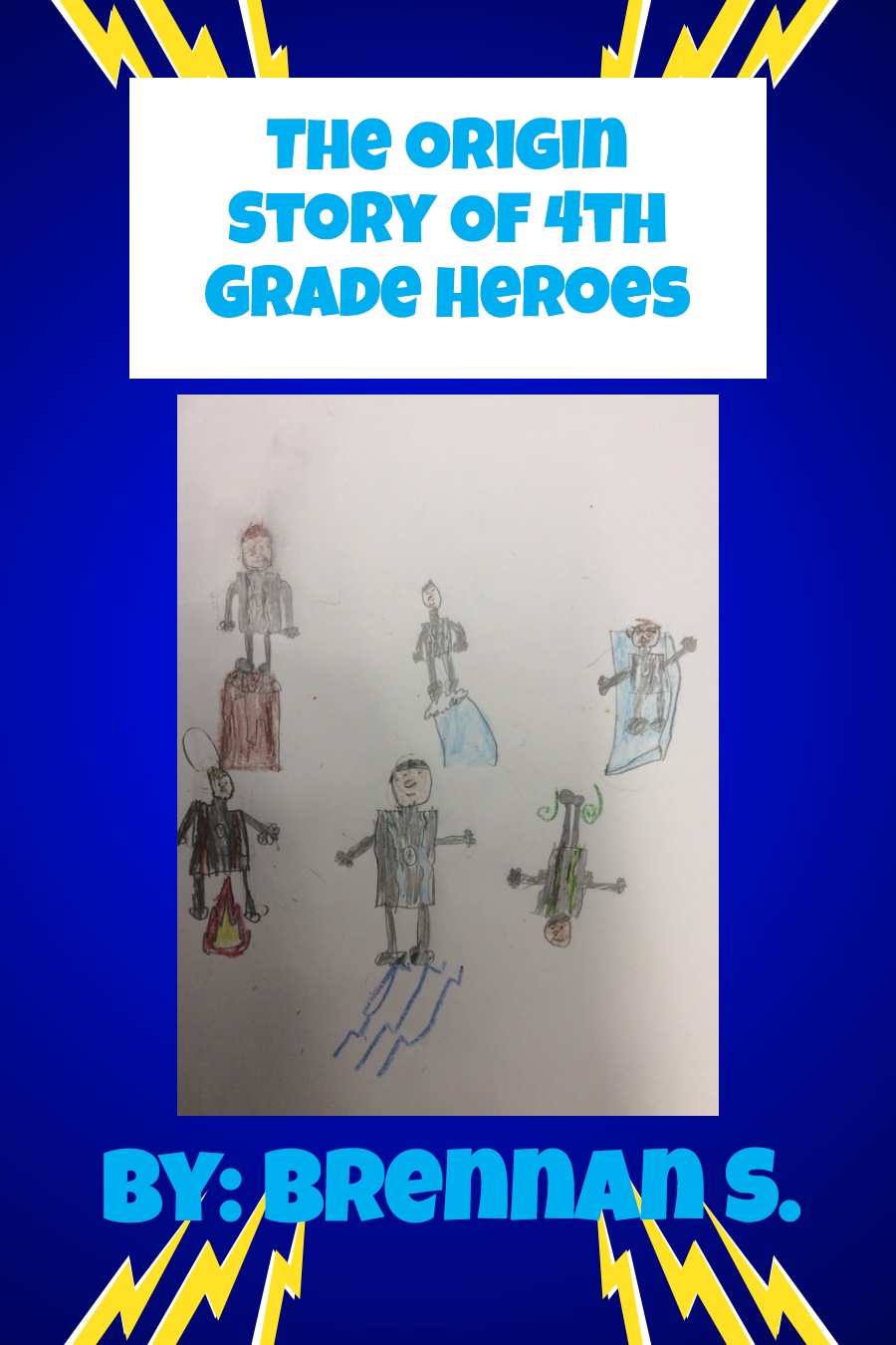 The Origin Story Of 4th Grade Heroes by Brennan S
