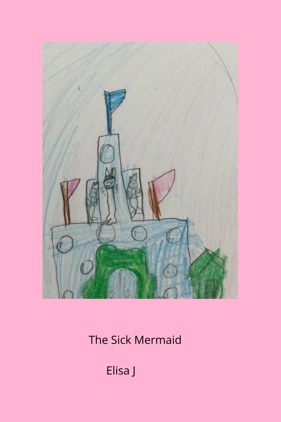 The Sick Mermaid by Elisa J