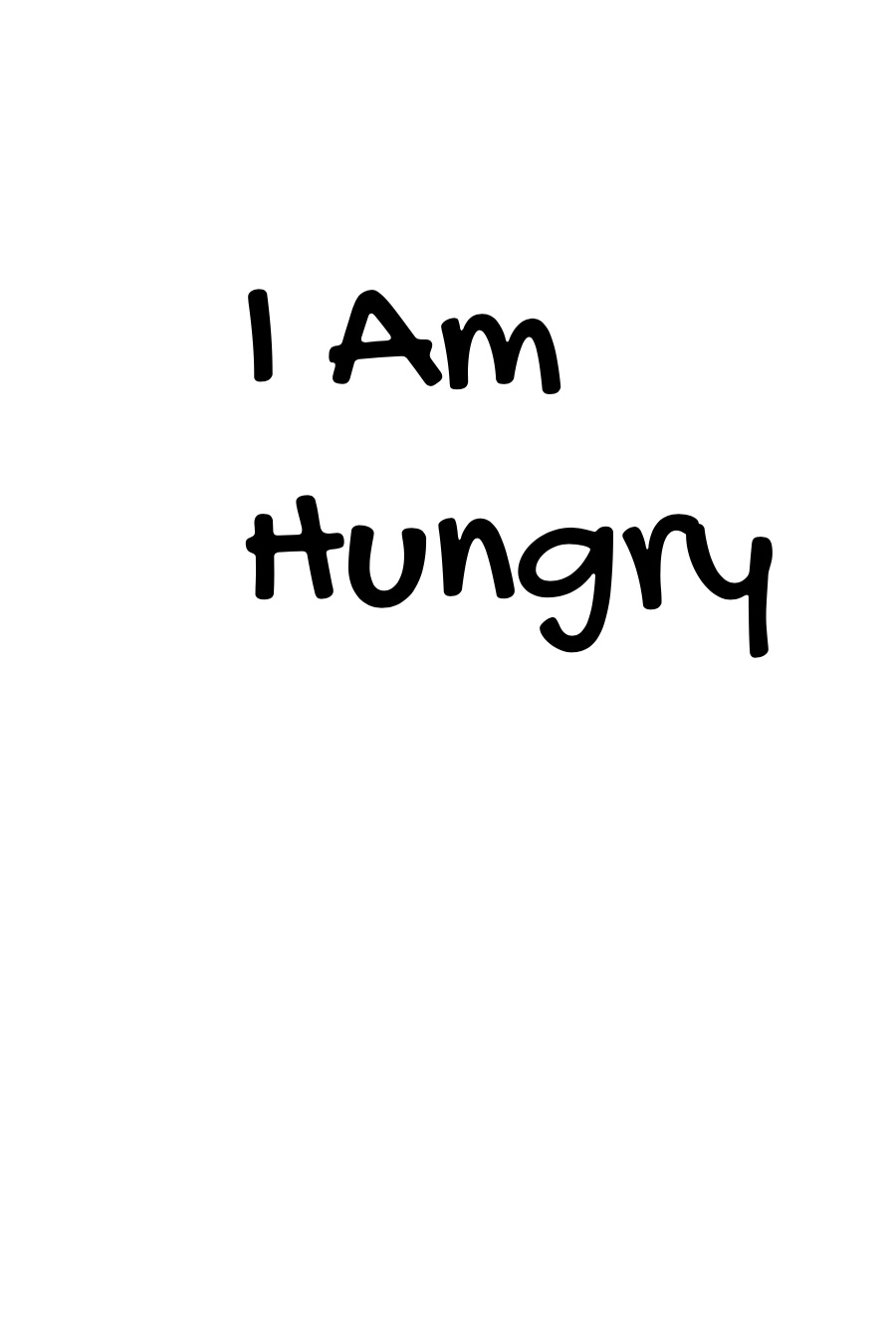 I am Hungry by Tyler O