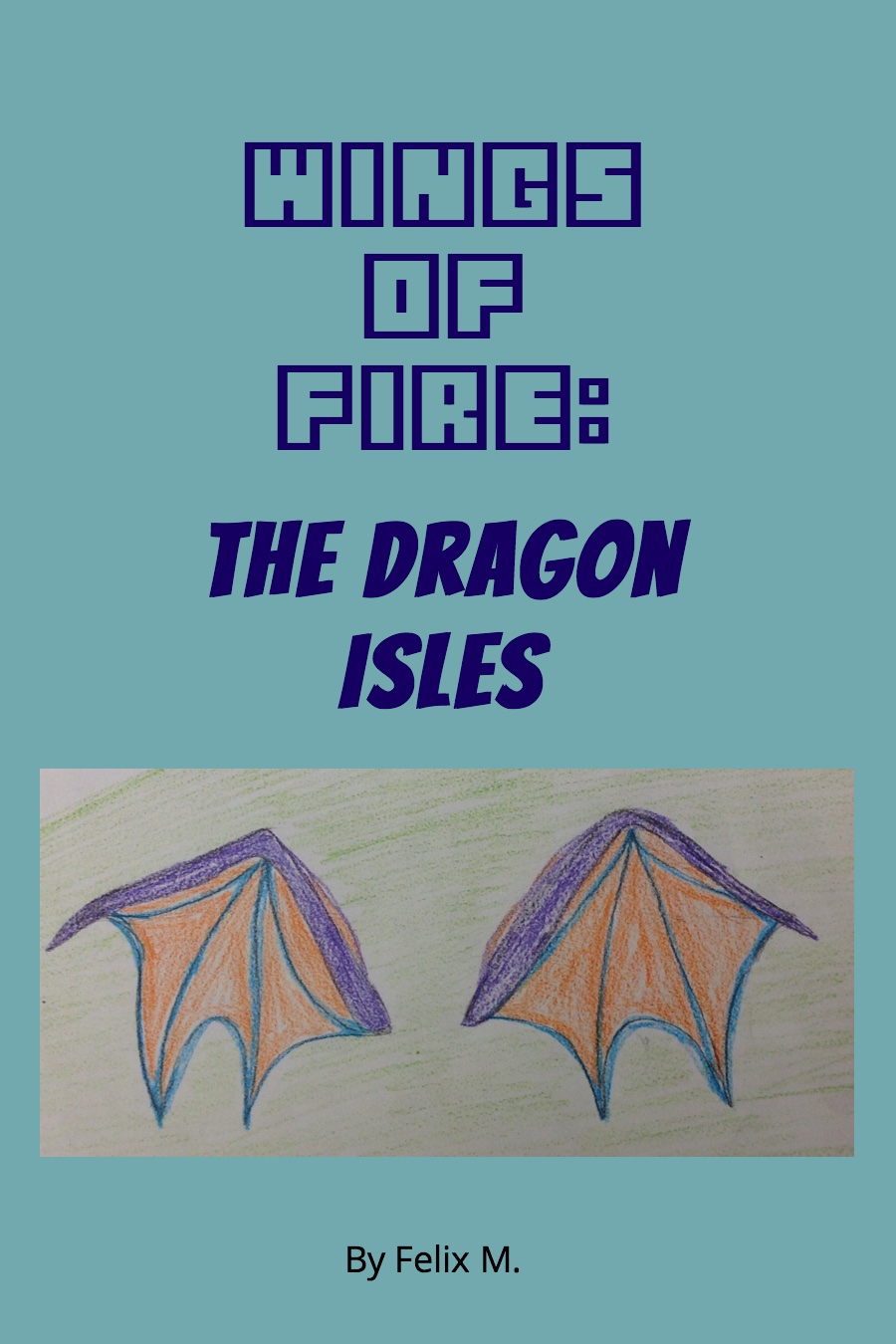 Wings Of Fire Book 16 The Dragon Isles by Felix M