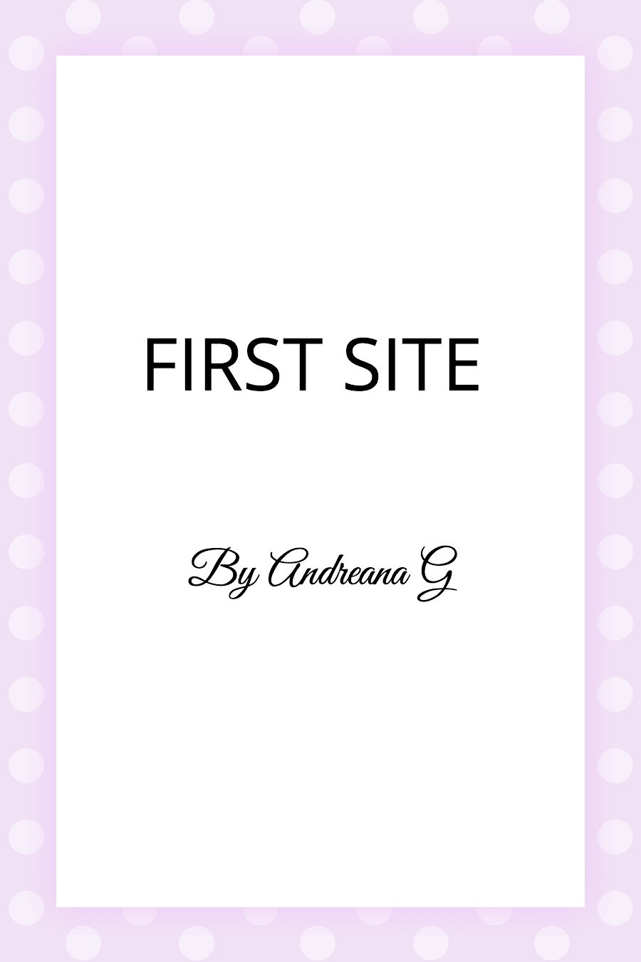 First Site by Andreana G