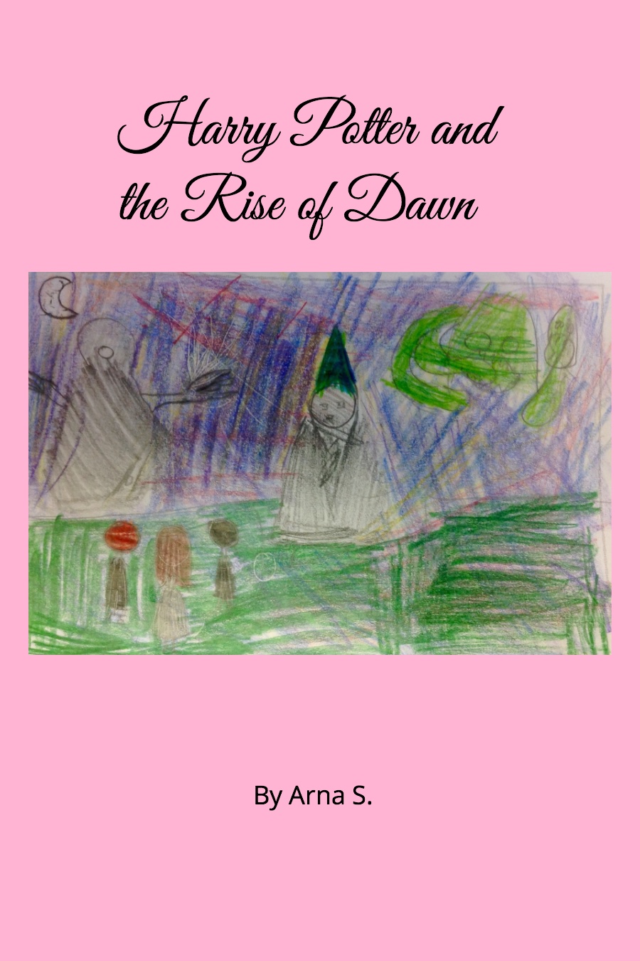 Harry Potter and the Rise of Dawn by Arna S
