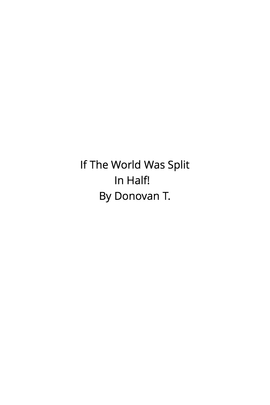 If The World Was Split In Half by Donovan T