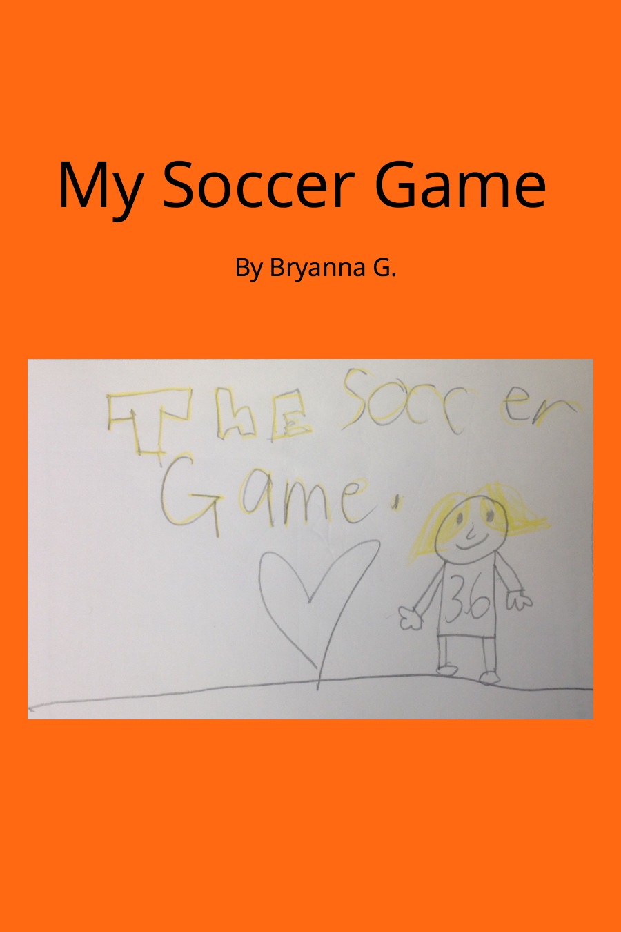 My Soccer Game by Bryanna G