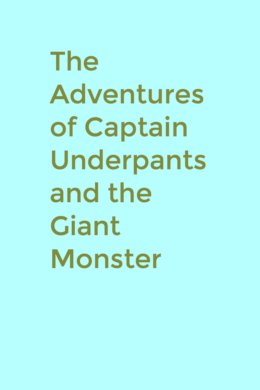 The Adventures of Captain Underpants and the Giant Monster by Ethan T
