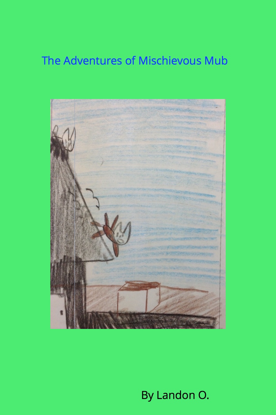 The Adventures of Michievous Mub By Landon O
