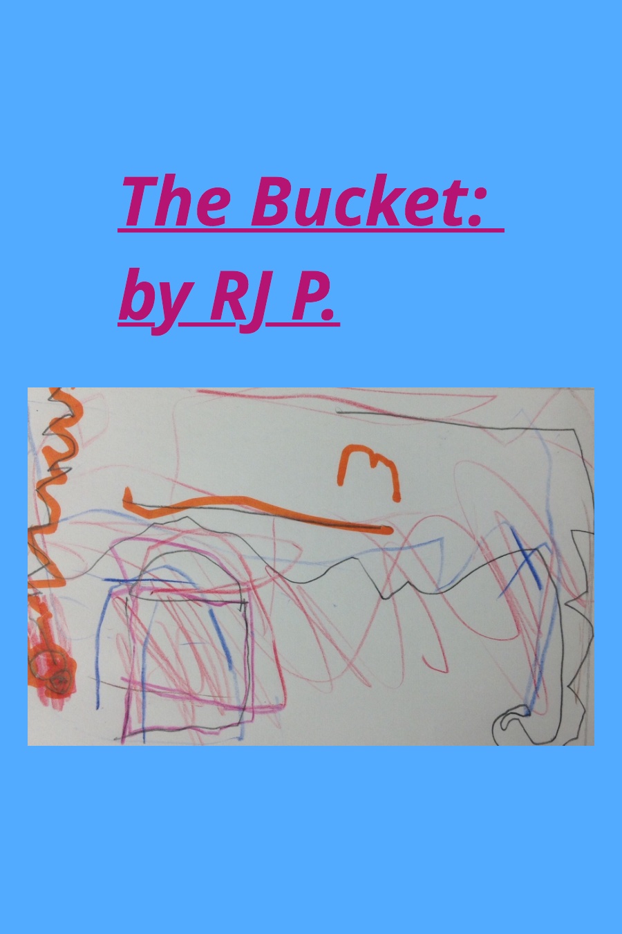 The Bucket by Robert RJ P