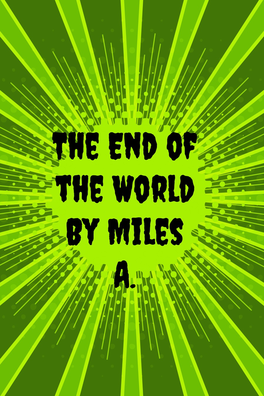 The End of the World by Miles A