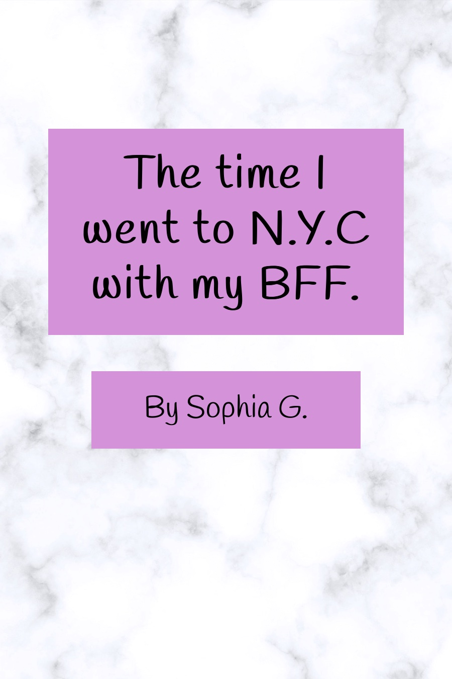 The Time I Went to NYC with my BFF by Sophia G
