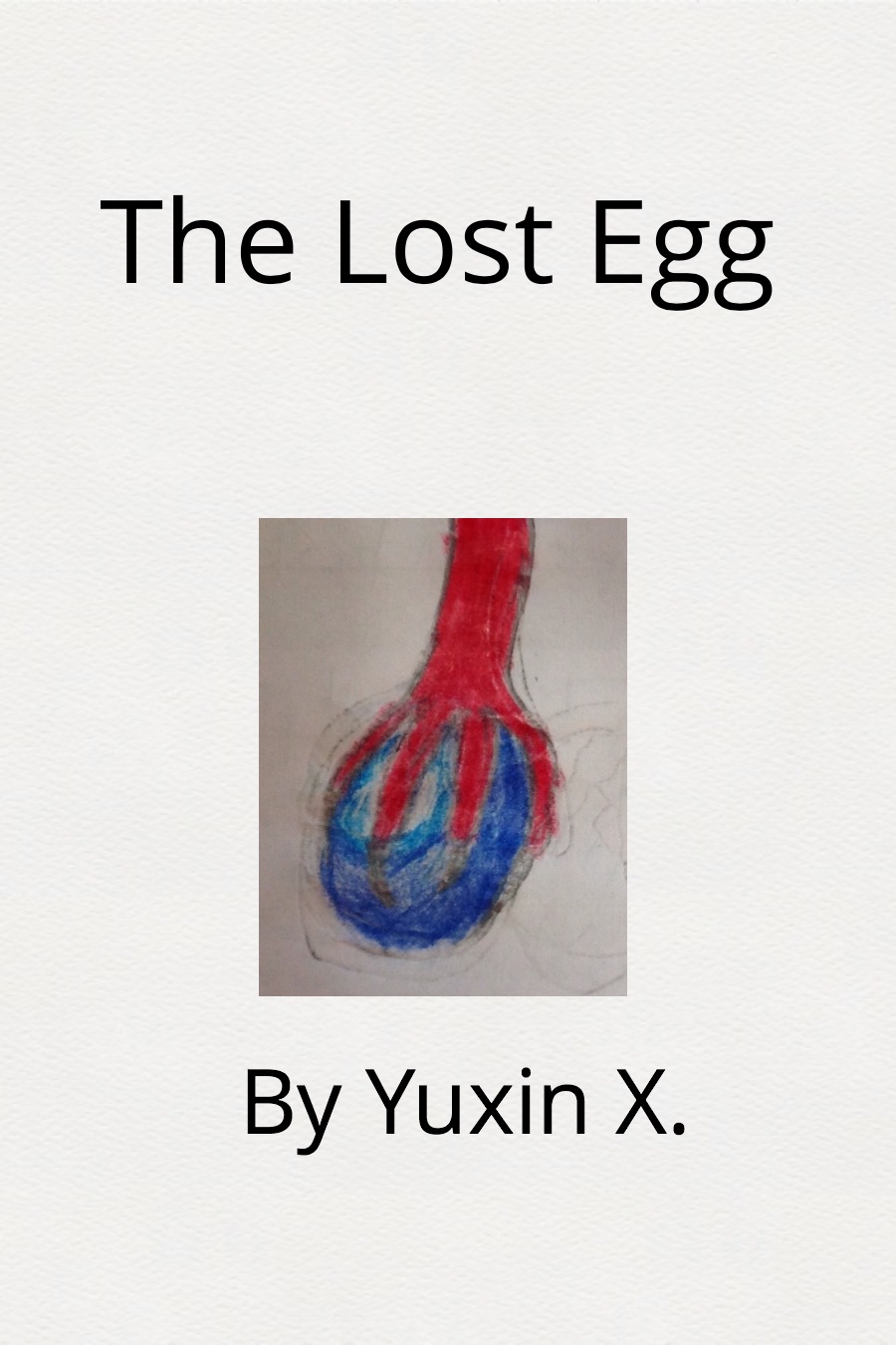The Lost Egg By Yuxin X
