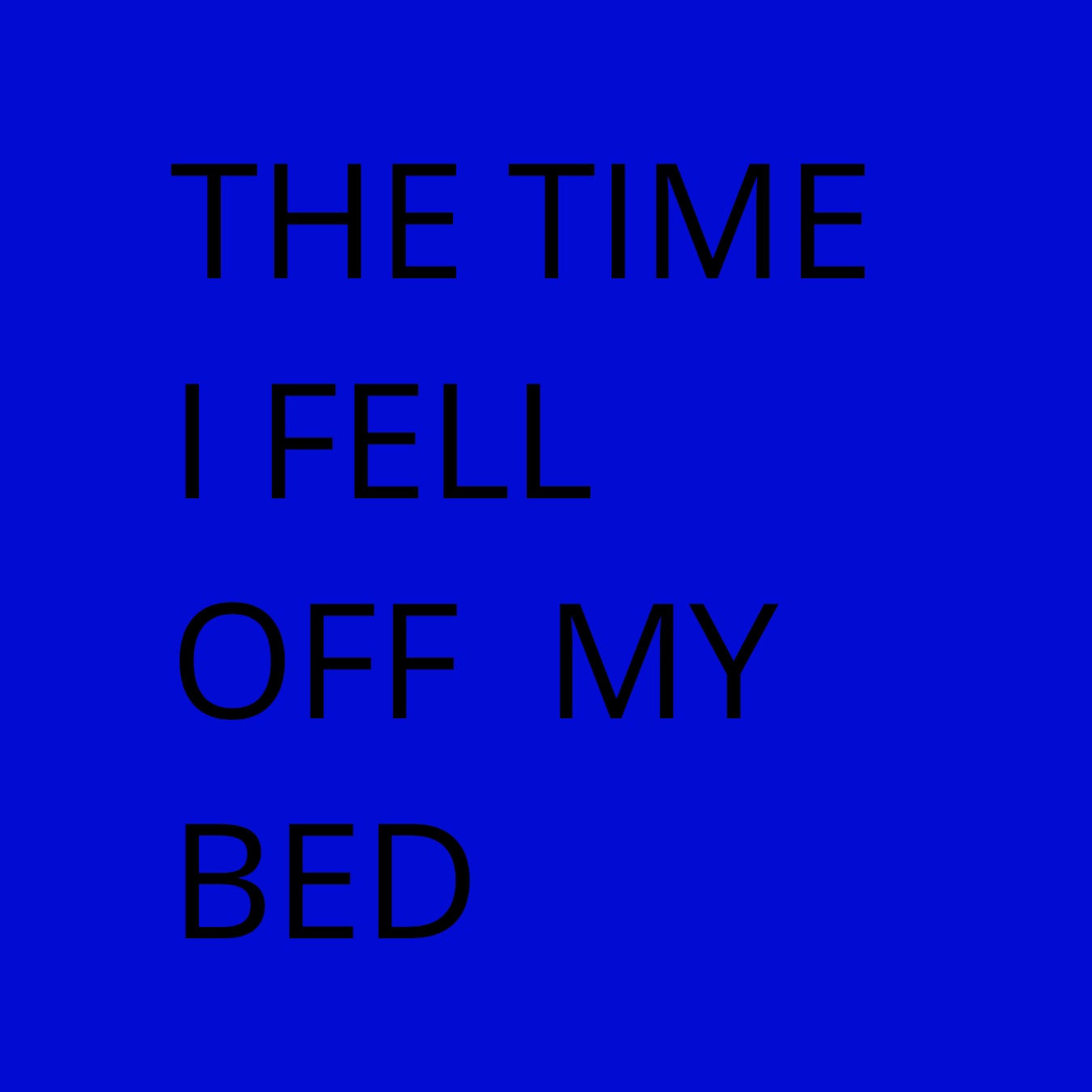 THE TIME I FELL OF MY BED by Bradley I