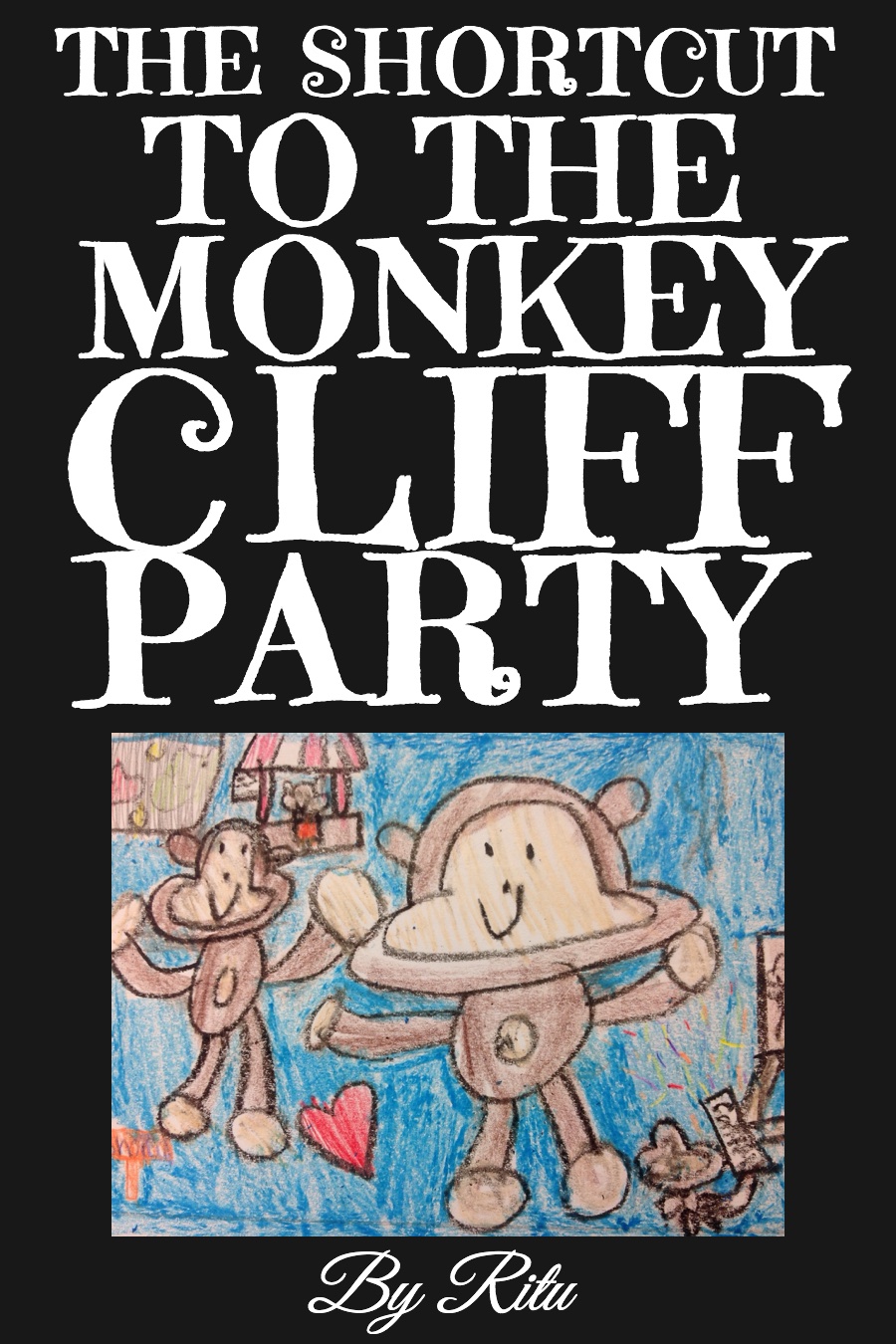 The Shortcut to the Monkey Cliff Party by Ritu K