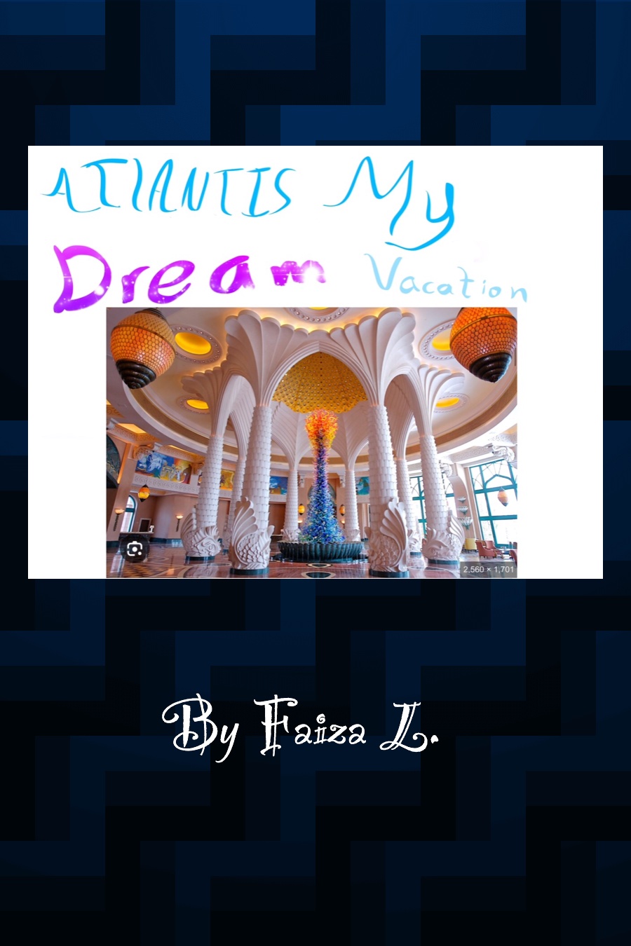 Atlantis My Dream Vacation by Faiza L