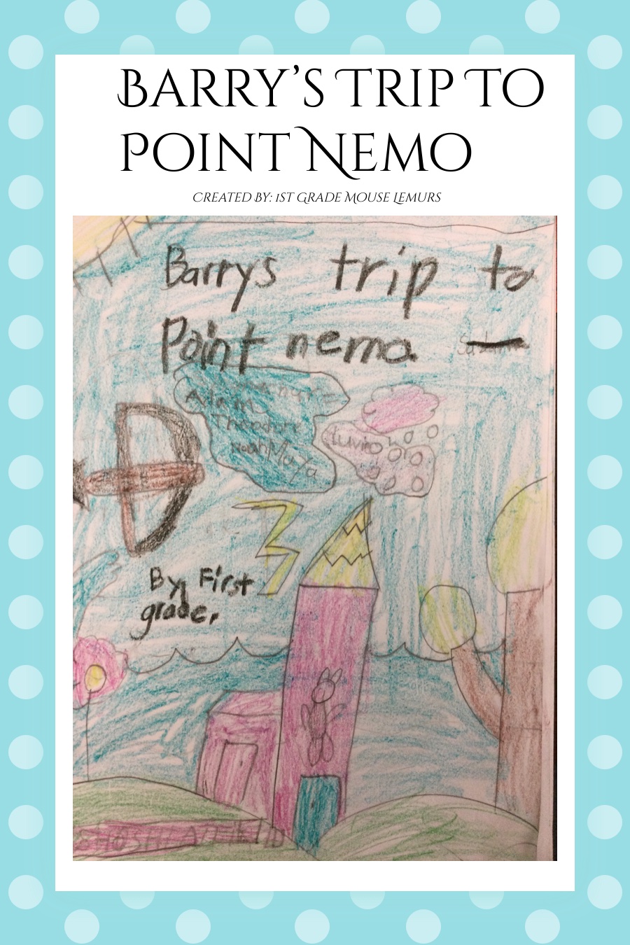Barry’s Trip to Point Nemo by Fremont-July 8-1st Grade