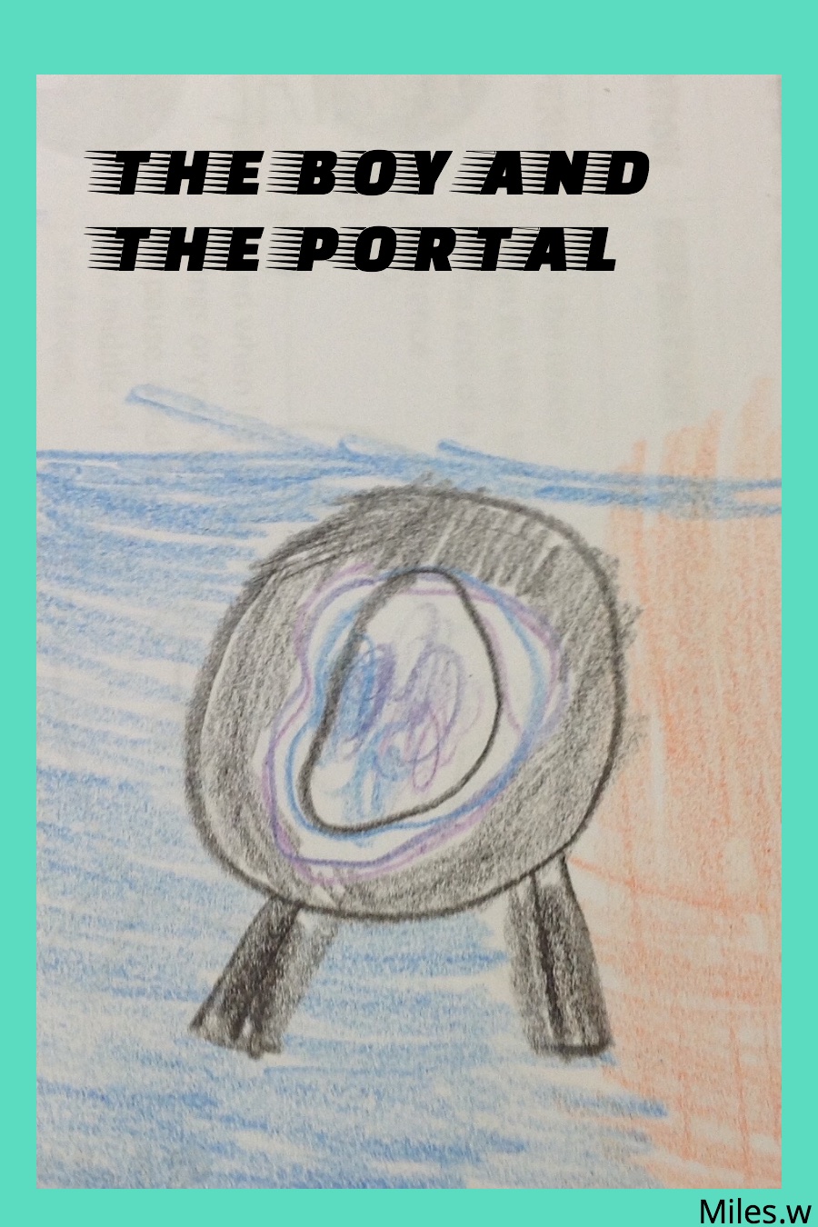 The Boy And The Portal By Miles W