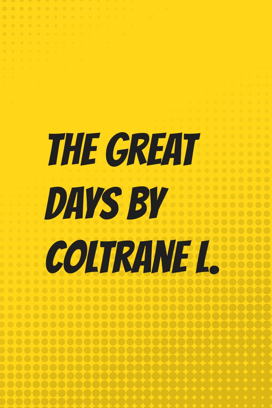 The Great Days by Coltrane L