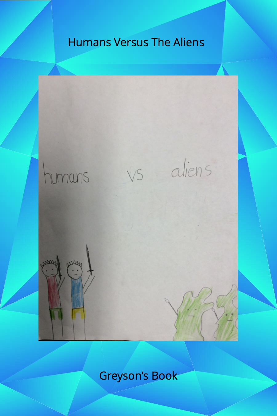 Humans Versus the Aliens by Greyson W