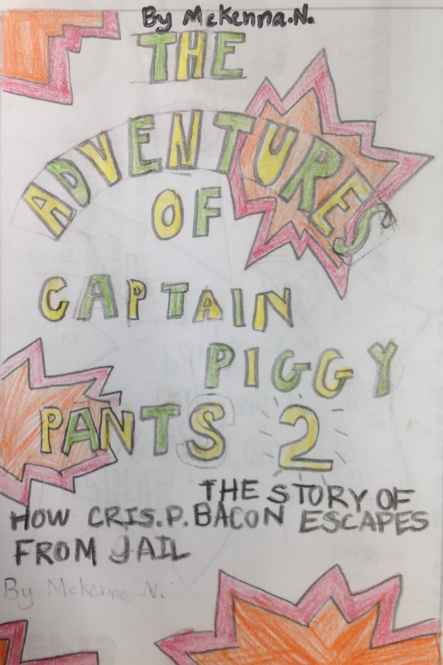 The Adventures of Captain Piggy Pants: The Story of how Cris P Bacon Escapes from Prison by McKenna N
